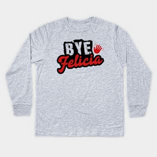 Bye Felicia Kids Long Sleeve T-Shirt